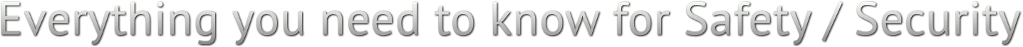 Everything you need to know for Safety / Security Everything you need to know for Safety / Security